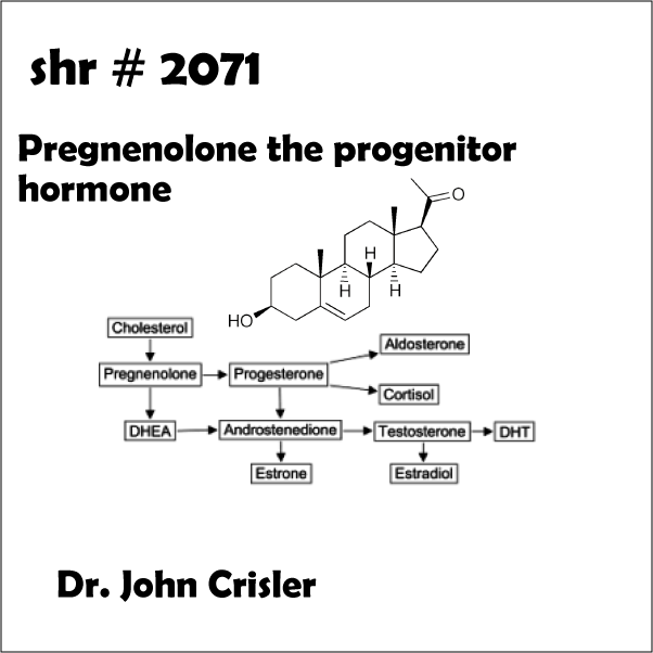 SHR # 2071 :: Pregnenolone the Progenitor Hormone ::