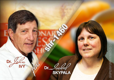 Super Human Radio Show # 1460 with Dr. John Ivy and Dr. Isabel Skypala