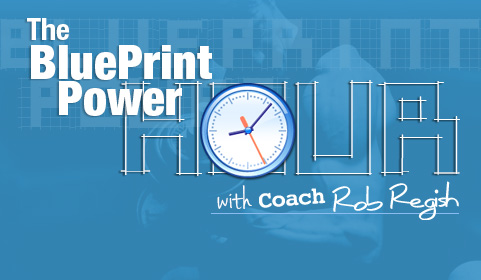 The BluePrint Power Hour with Coach Rob Regish